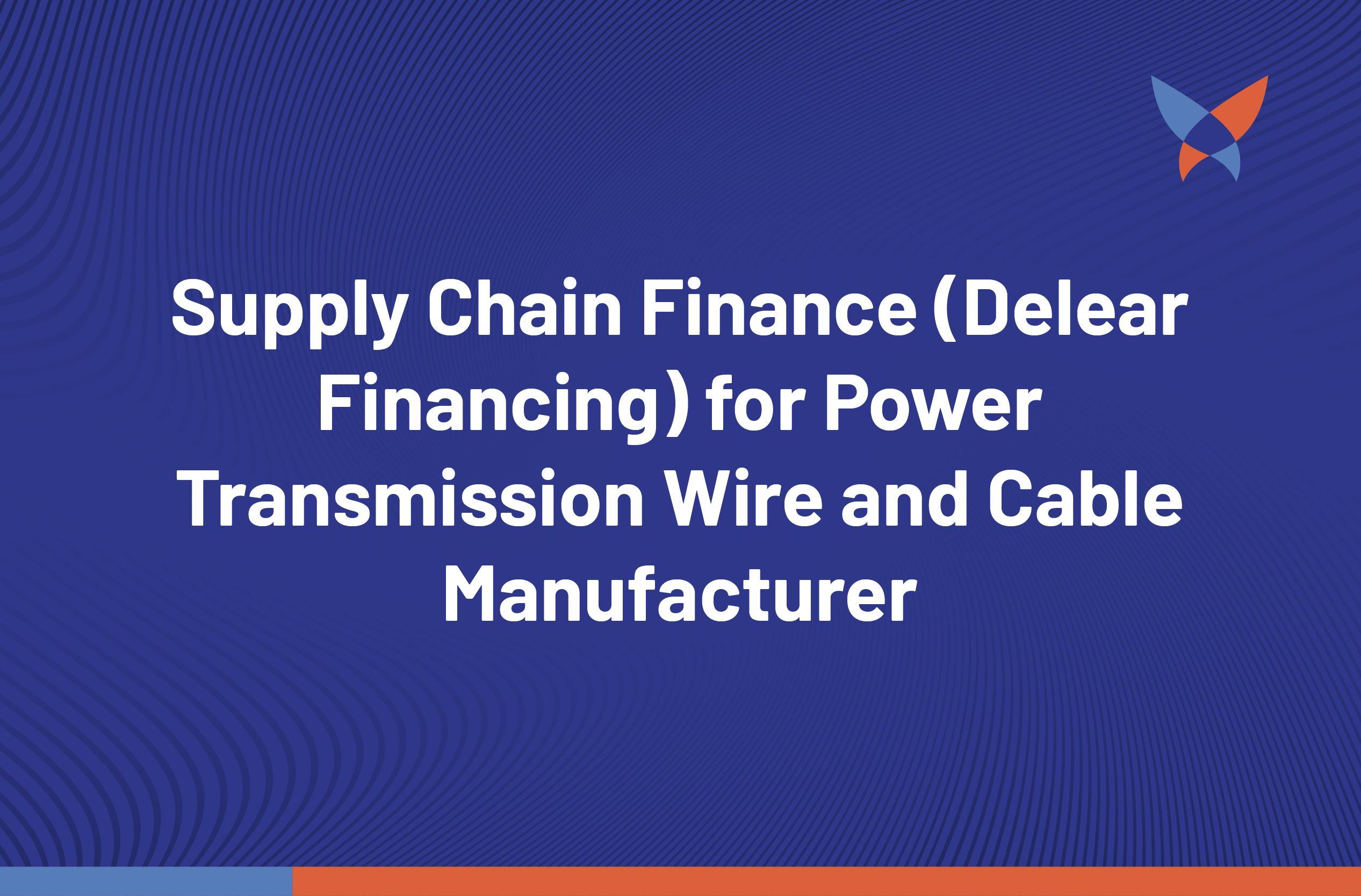 Thumbnail_Supply Chain Finance (Delear Financing) for Power Transmission Wire and Cable Manufacturer
